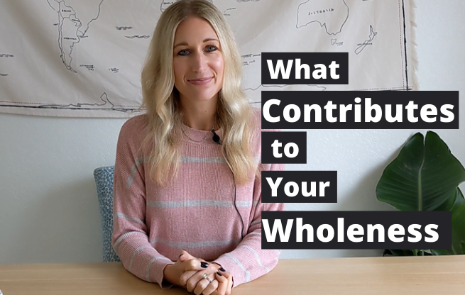 What Contributes to Your Wholeness
